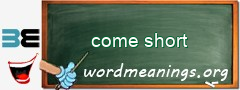 WordMeaning blackboard for come short